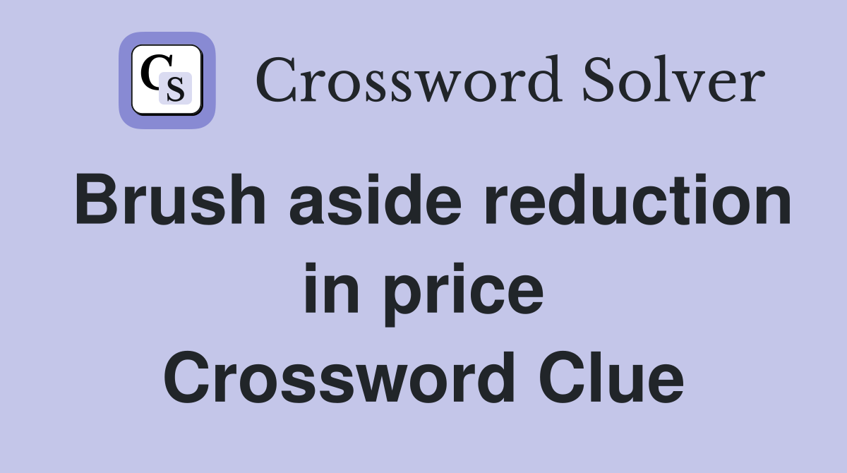 Brush aside reduction in price Crossword Clue