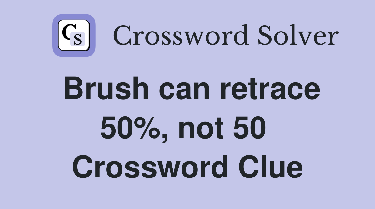 Brush can retrace 50%, not 50  Crossword Clue