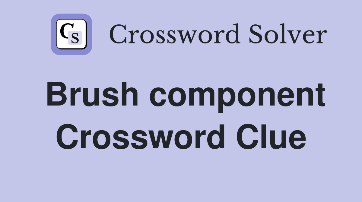 Brush component Crossword Clue