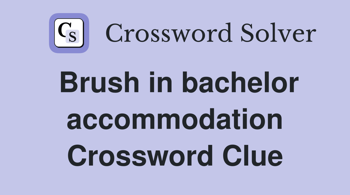 Brush in bachelor accommodation Crossword Clue