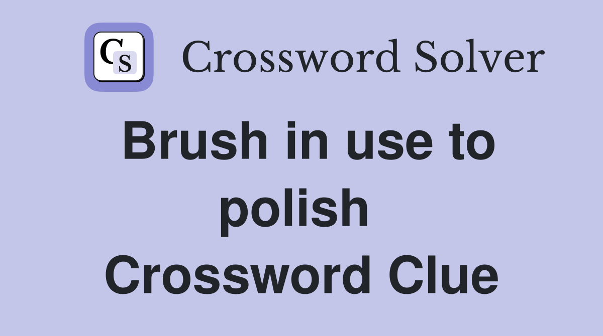 Brush in use to polish  Crossword Clue