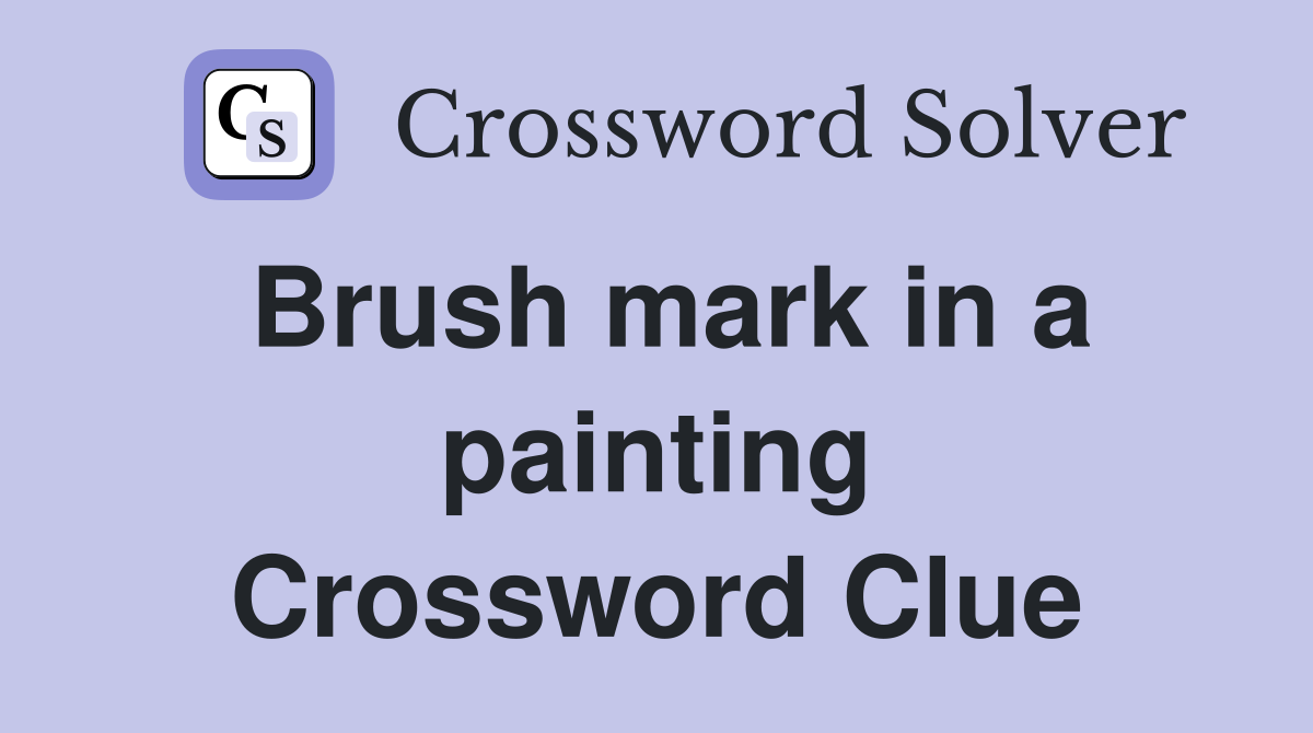 Brush mark in a painting Crossword Clue