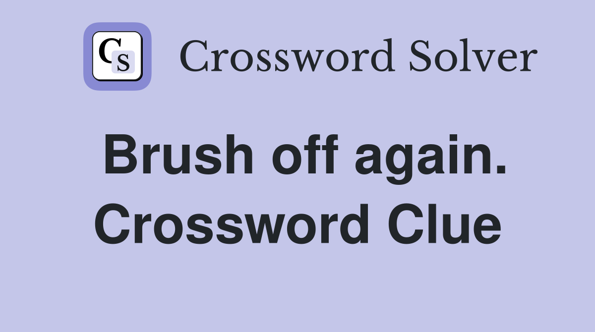 Brush off again. Crossword Clue