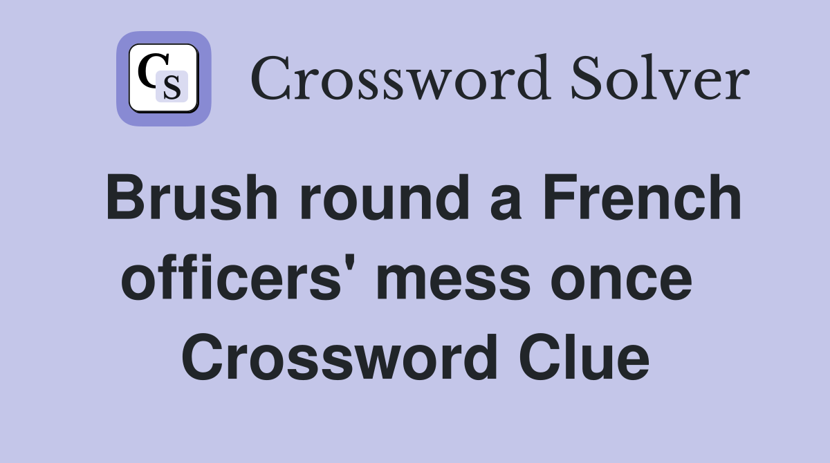 Brush round a French officers' mess once  Crossword Clue