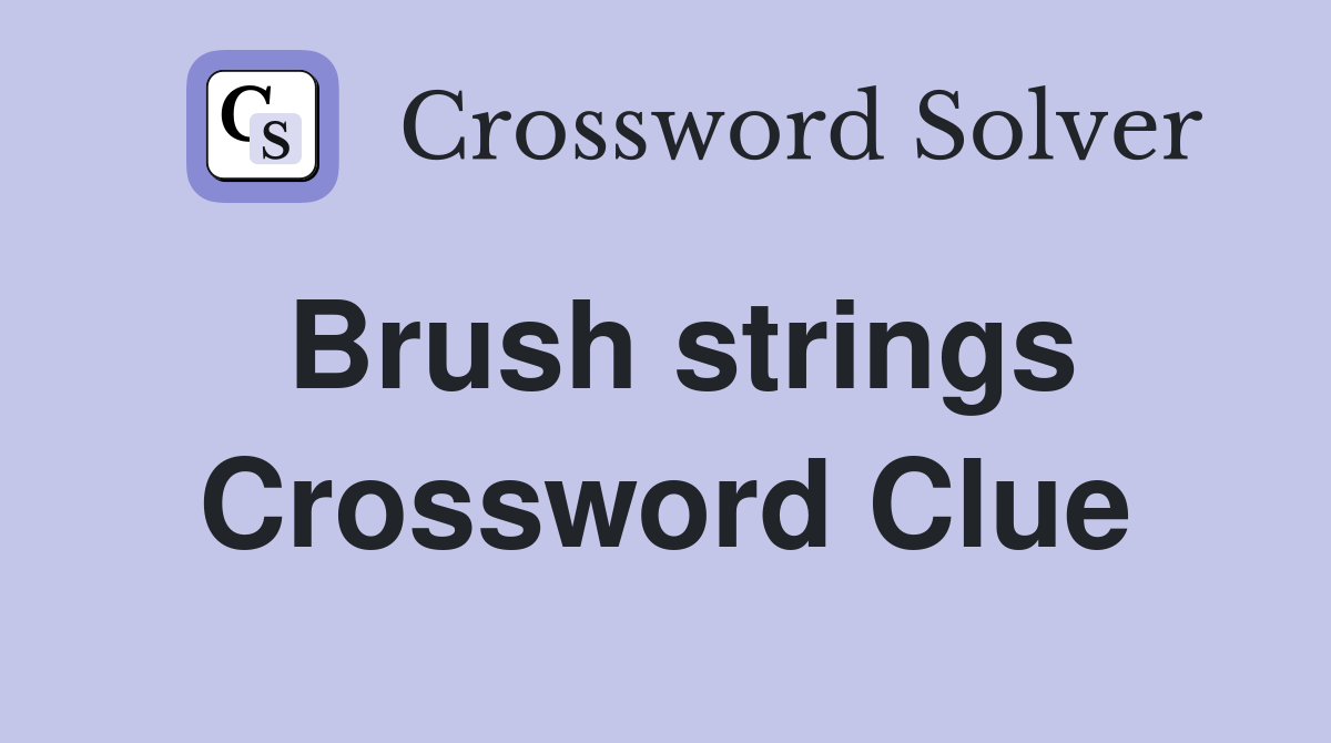 Brush strings Crossword Clue