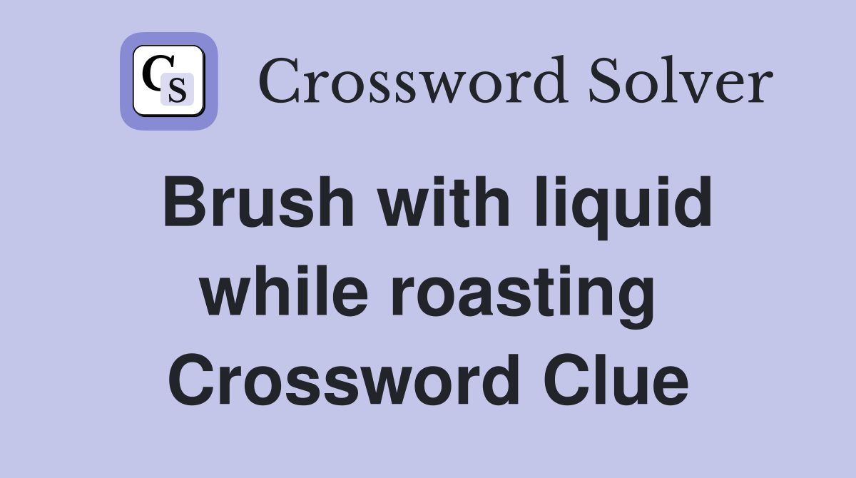Brush with liquid while roasting Crossword Clue