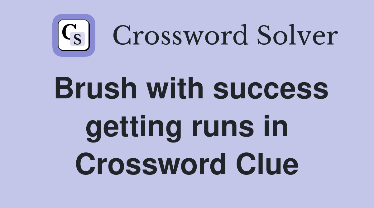 Brush with success getting runs in Crossword Clue