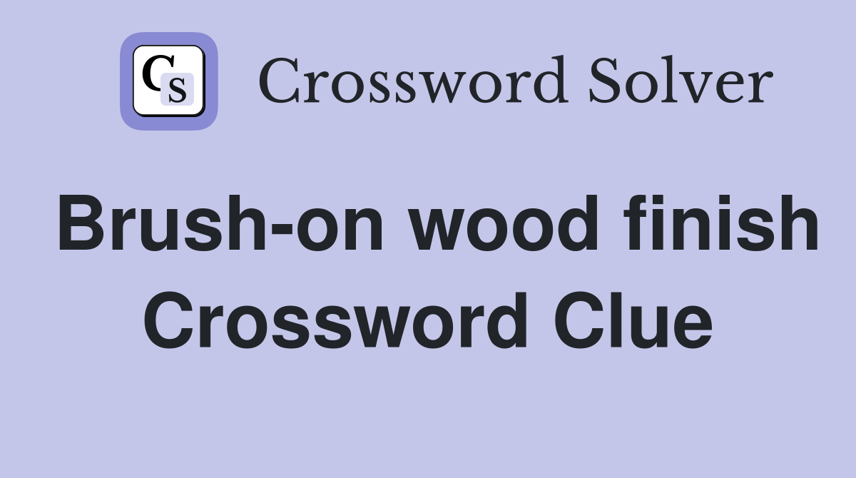 Brush-on wood finish Crossword Clue
