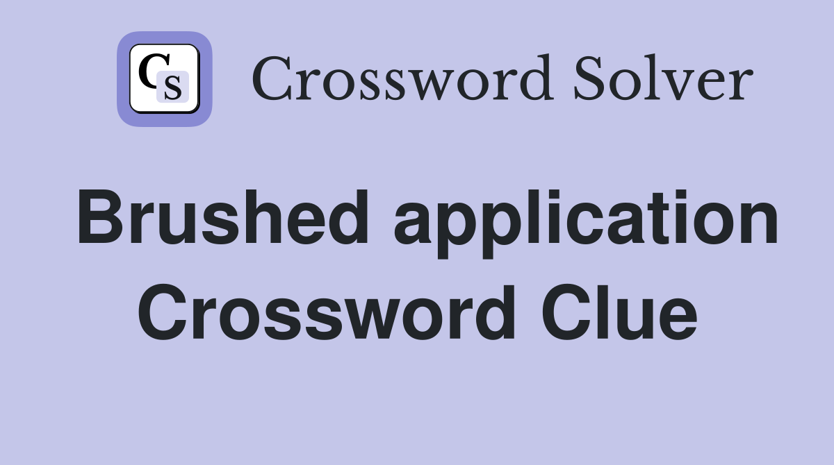 Brushed application Crossword Clue