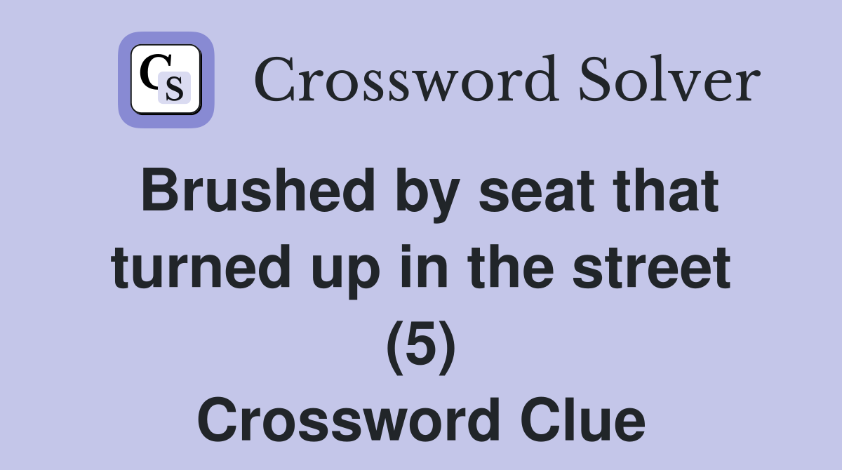Brushed by seat that turned up in the street (5) Crossword Clue