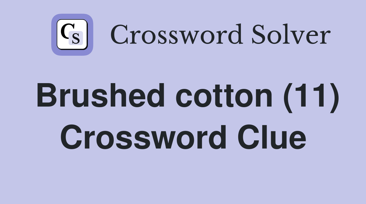 Brushed cotton (11) Crossword Clue