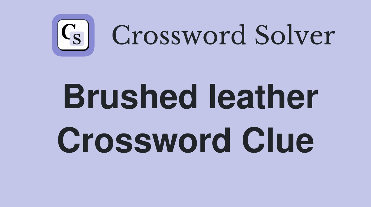 Brushed leather Crossword Clue