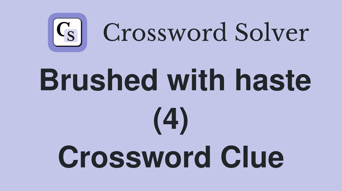 Brushed with haste (4) Crossword Clue