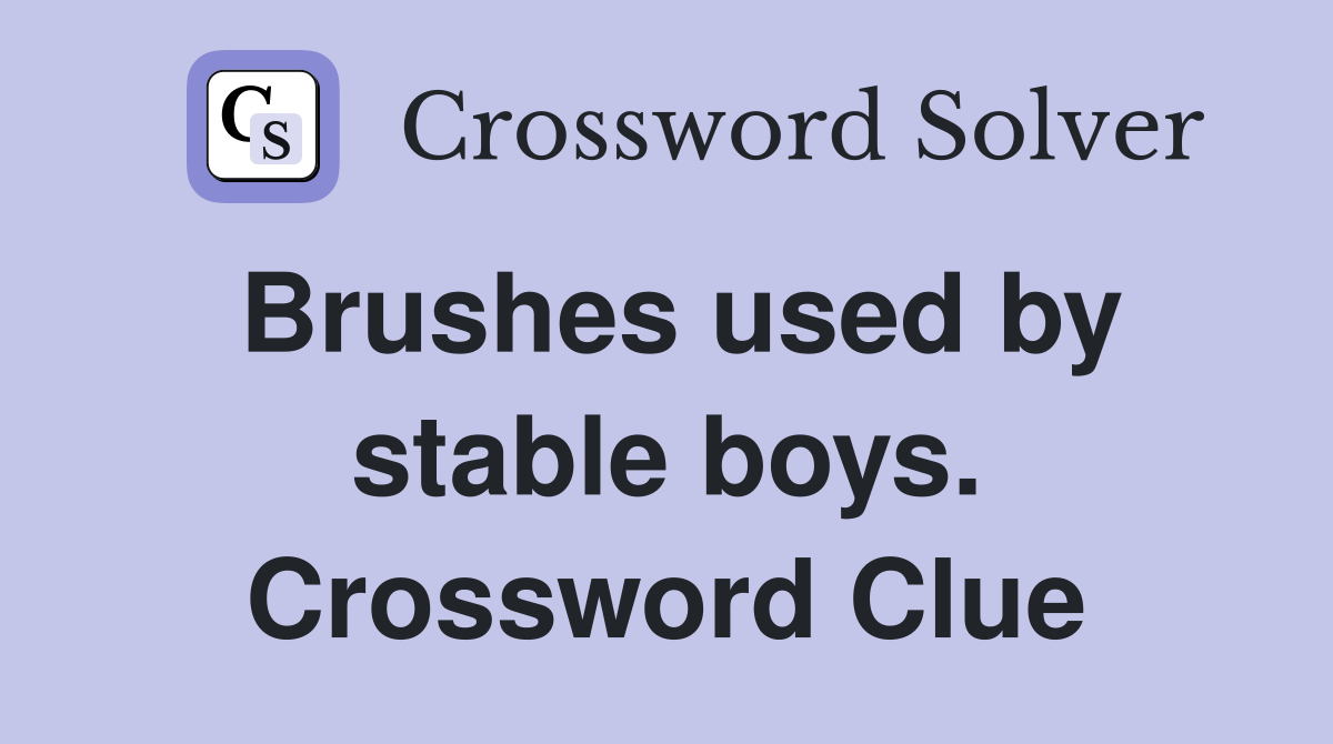 Brushes used by stable boys. Crossword Clue