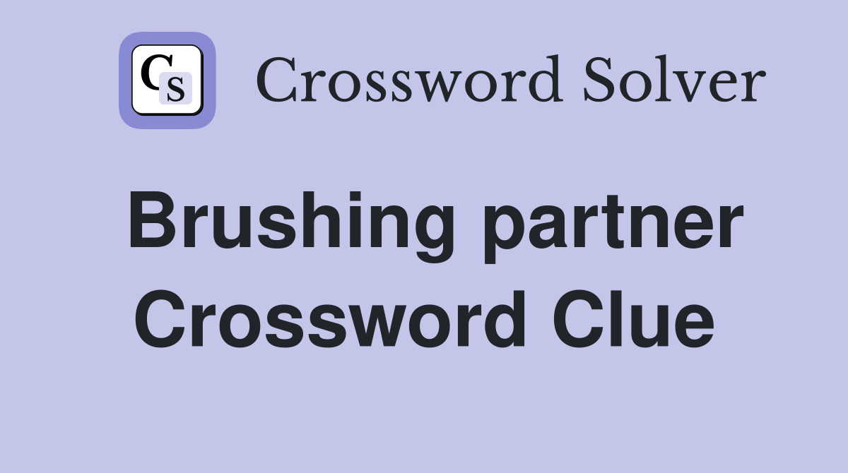 Brushing partner Crossword Clue