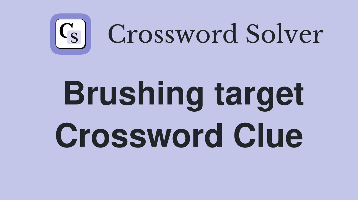 Brushing target Crossword Clue