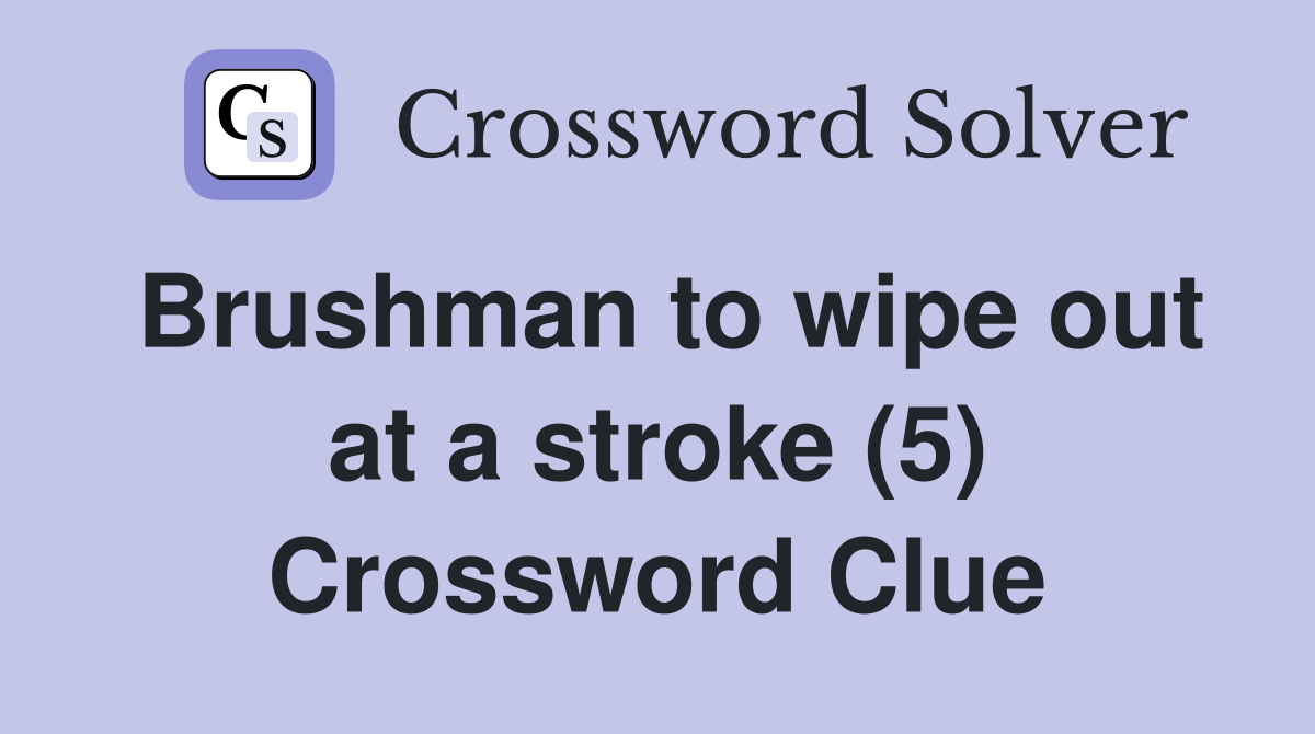 Brushman to wipe out at a stroke (5) Crossword Clue