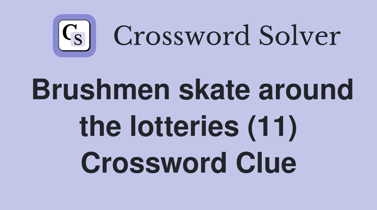 Brushmen skate around the lotteries (11) Crossword Clue