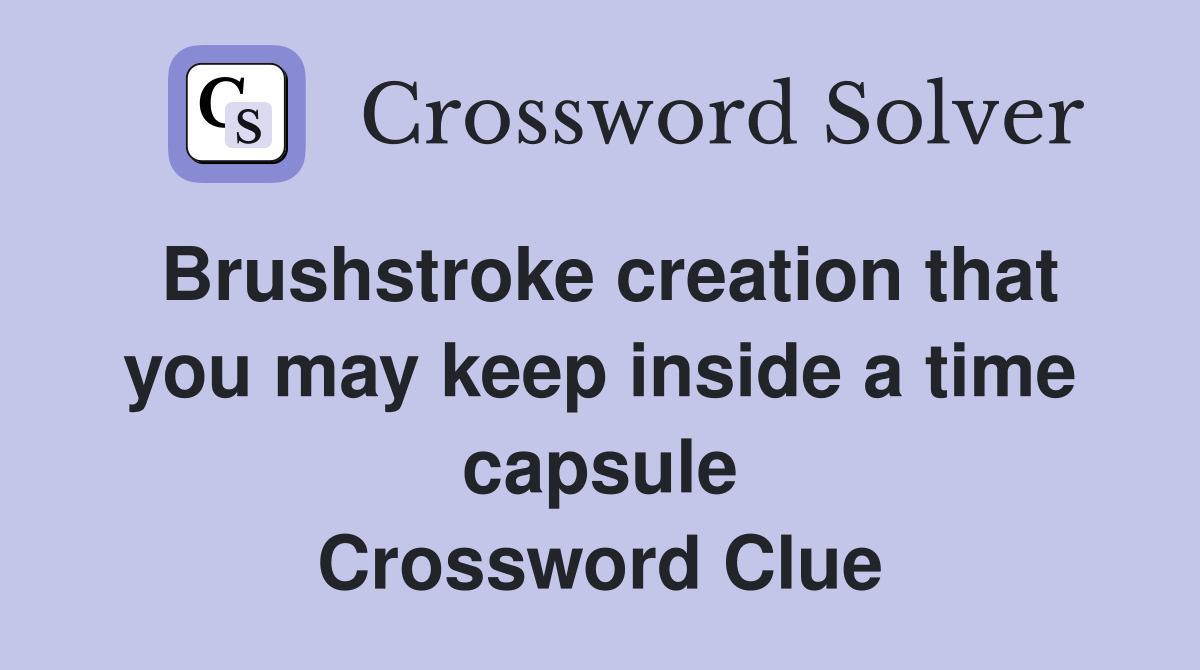 Brushstroke creation that you may keep inside a time capsule Crossword Clue
