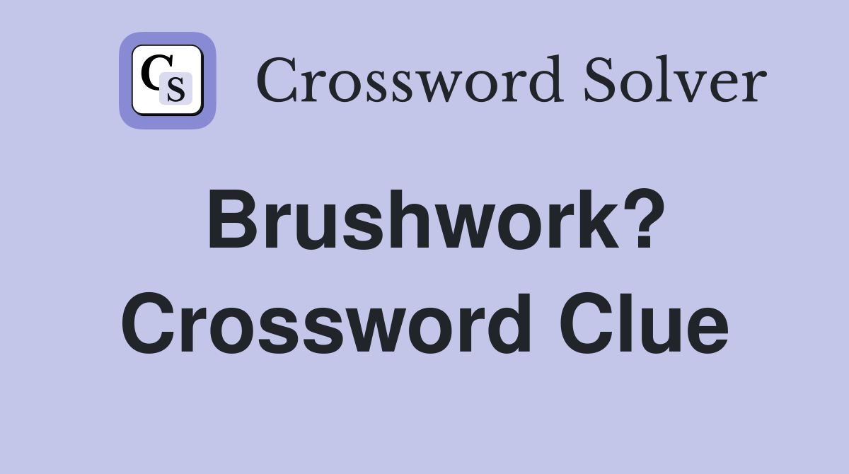 Brushwork? Crossword Clue