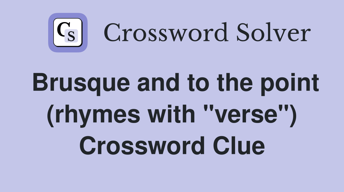 Brusque and to the point (rhymes with "verse") Crossword Clue