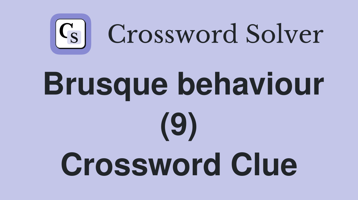 Brusque behaviour (9) Crossword Clue