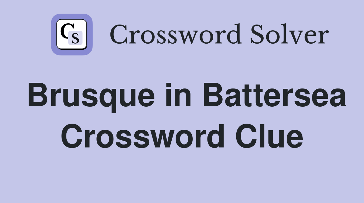 Brusque in Battersea Crossword Clue