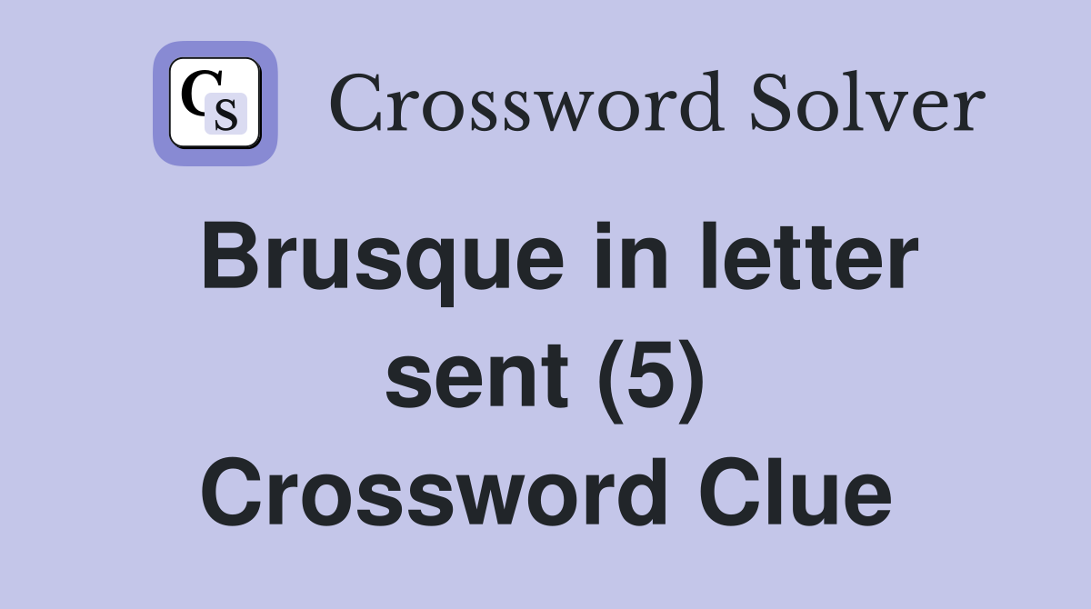 Brusque in letter sent (5) Crossword Clue