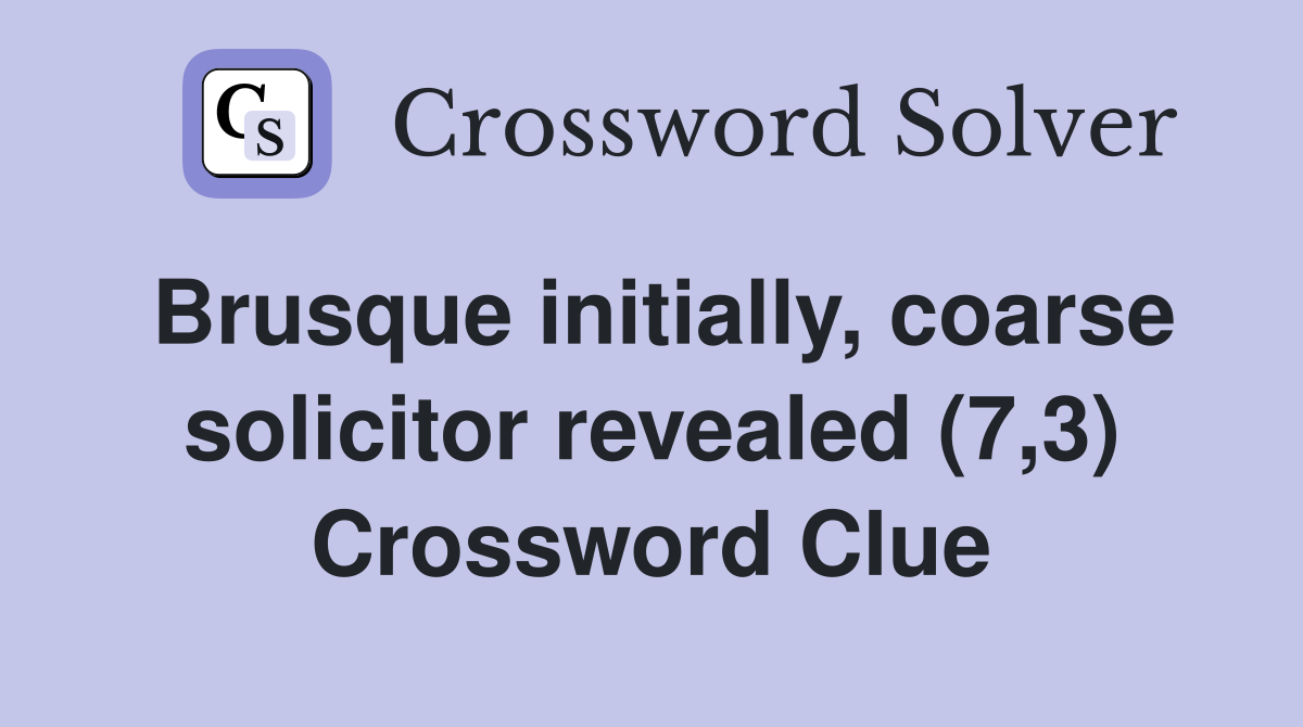 Brusque initially, coarse solicitor revealed (7,3) Crossword Clue