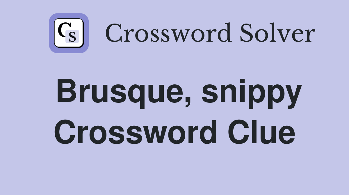Brusque, snippy Crossword Clue