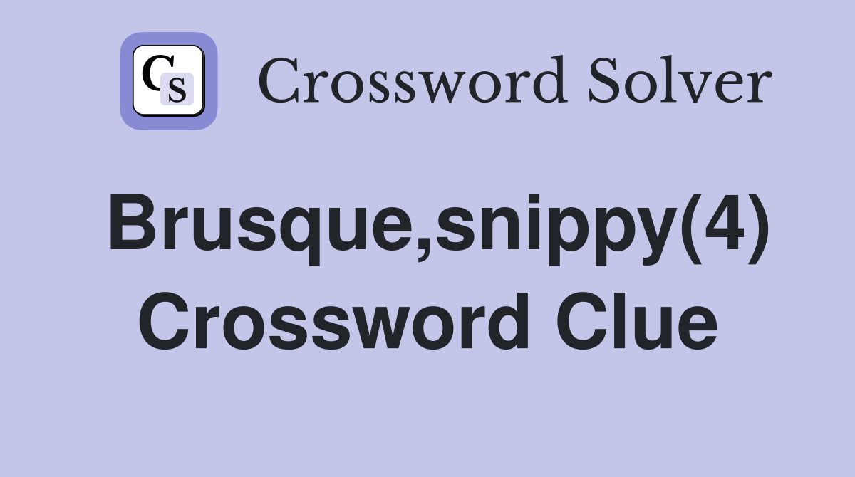 Brusque,snippy(4) Crossword Clue