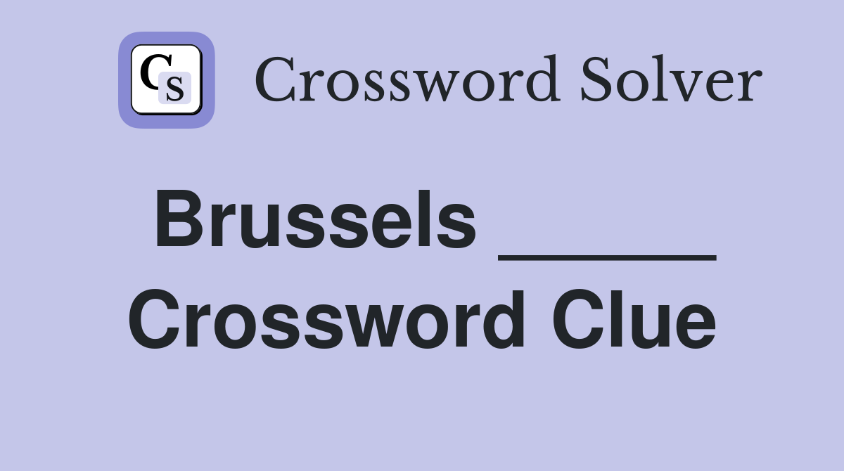 Brussels _____ Crossword Clue