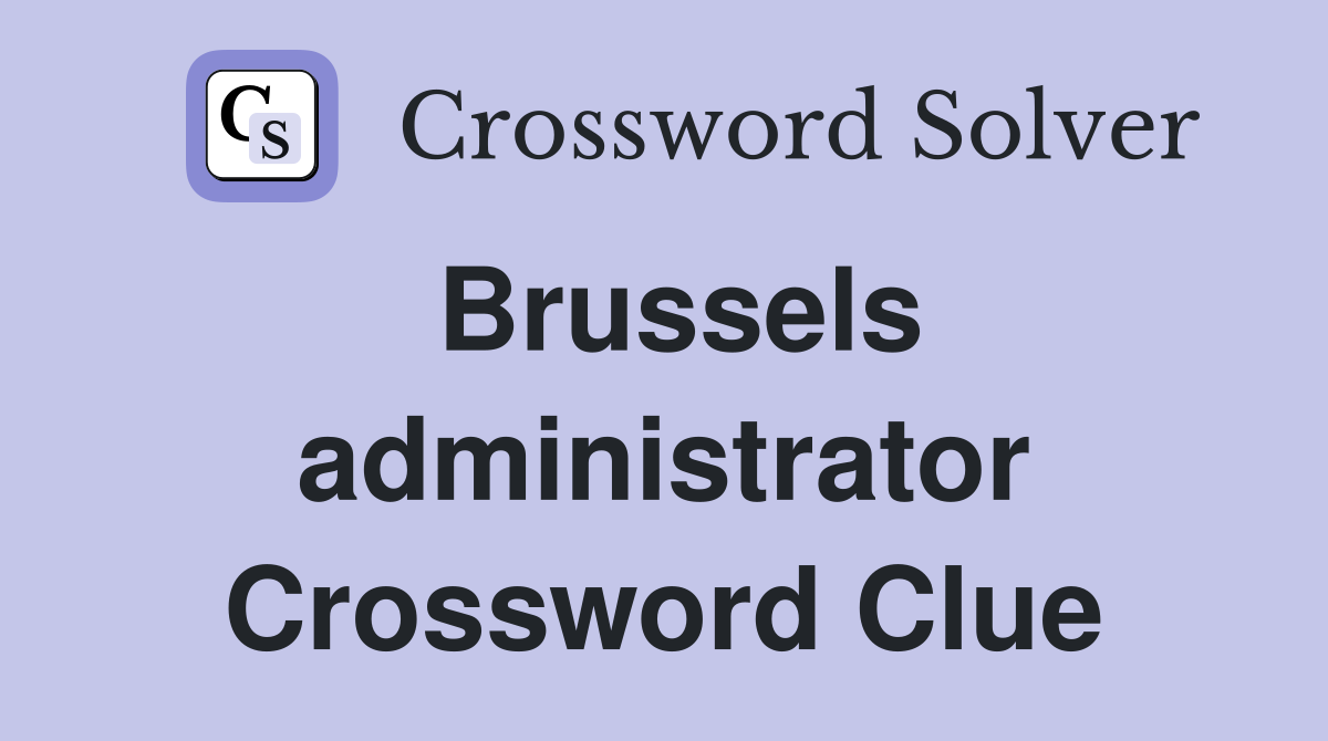 Brussels administrator Crossword Clue