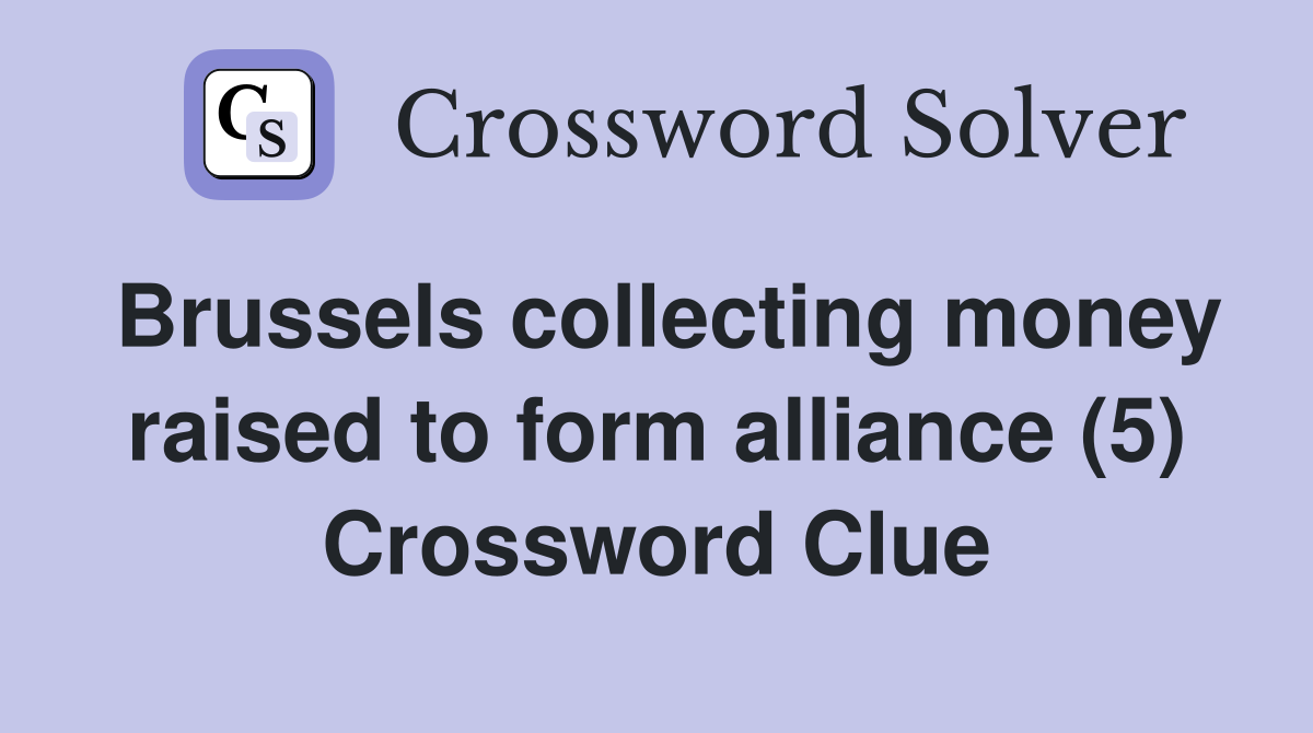 Brussels collecting money raised to form alliance (5) Crossword Clue
