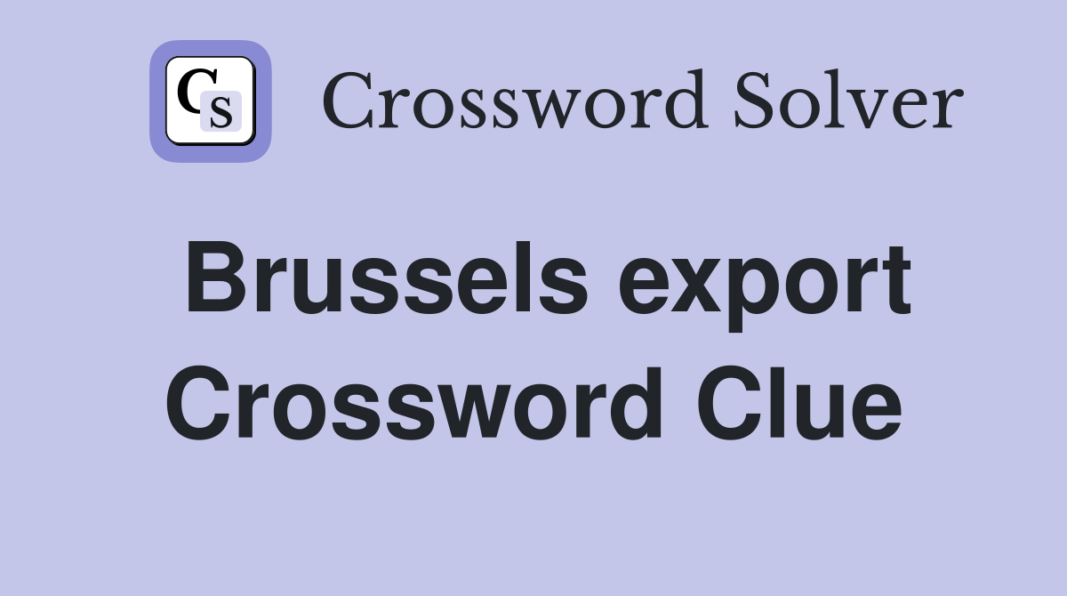 Brussels export Crossword Clue