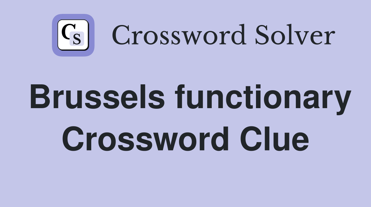 Brussels functionary Crossword Clue