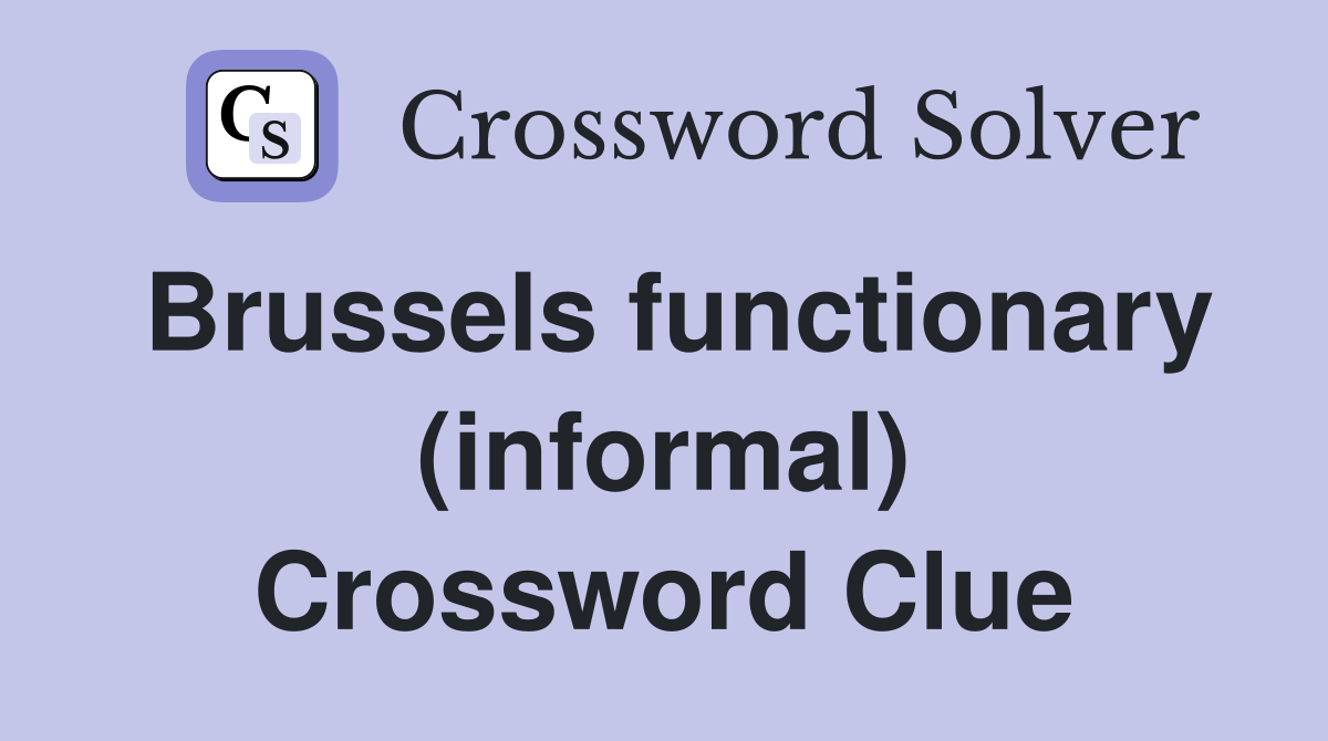 Brussels functionary (informal) Crossword Clue