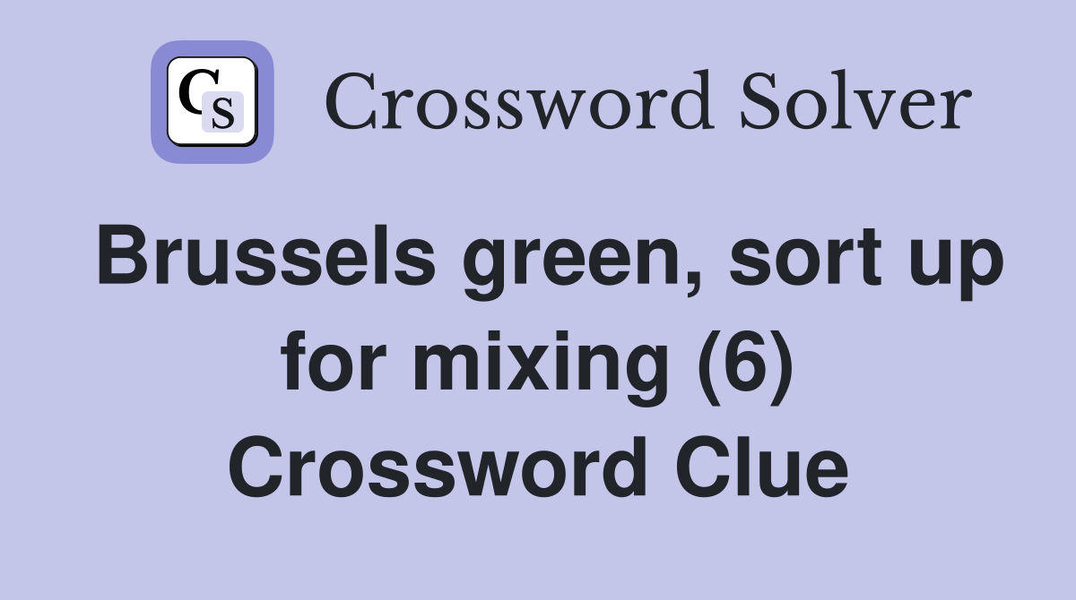 Brussels green, sort up for mixing (6) Crossword Clue