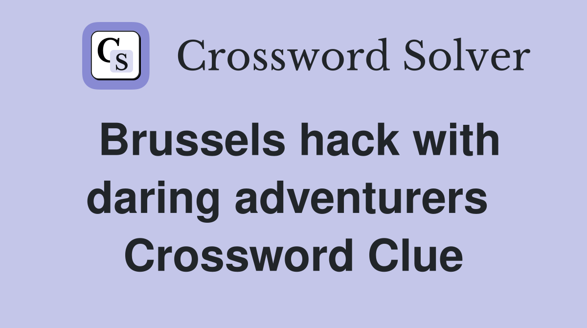 Brussels hack with daring adventurers  Crossword Clue