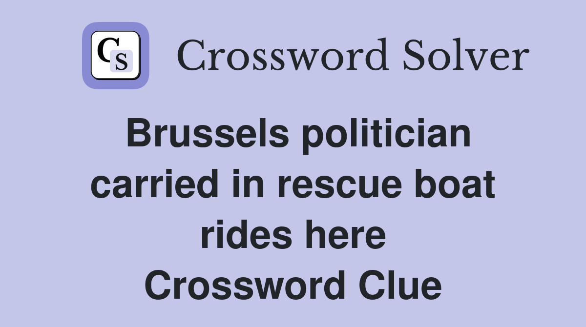 Brussels politician carried in rescue boat rides here Crossword Clue