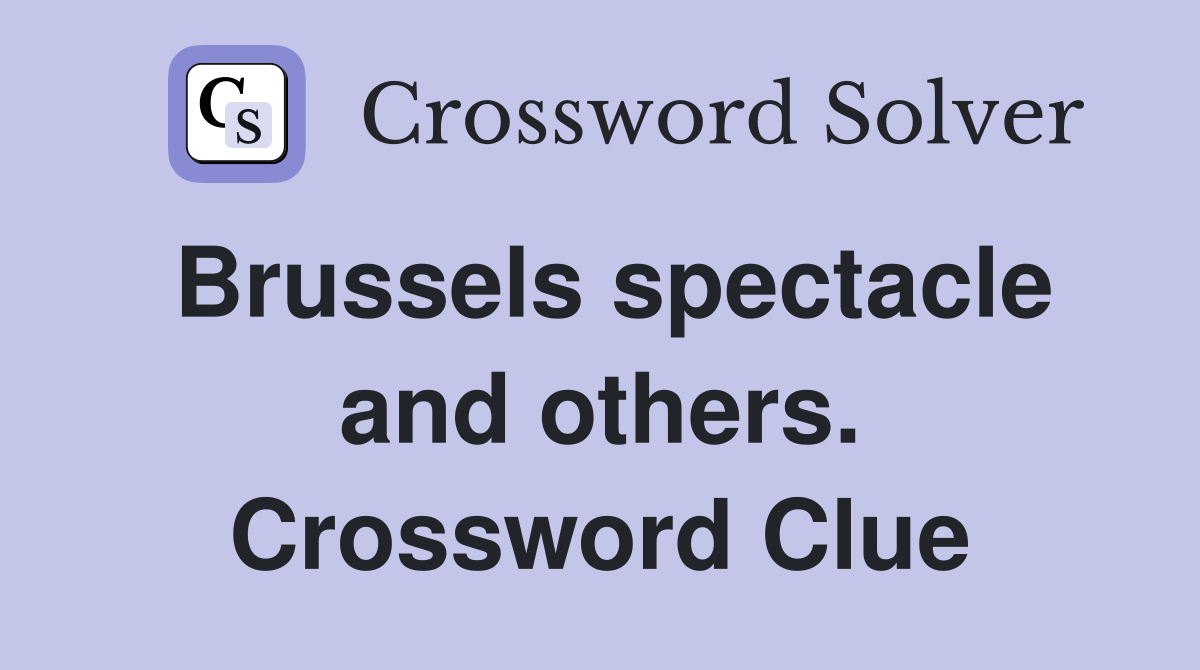 Brussels spectacle and others. Crossword Clue