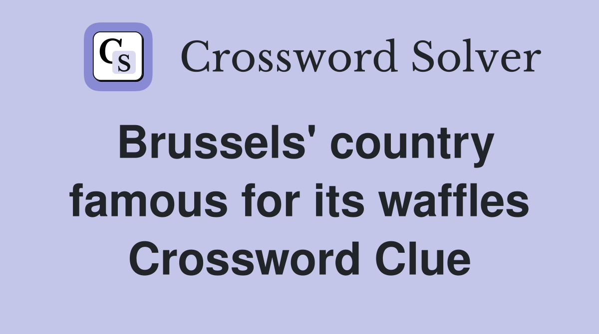 Brussels' country famous for its waffles Crossword Clue