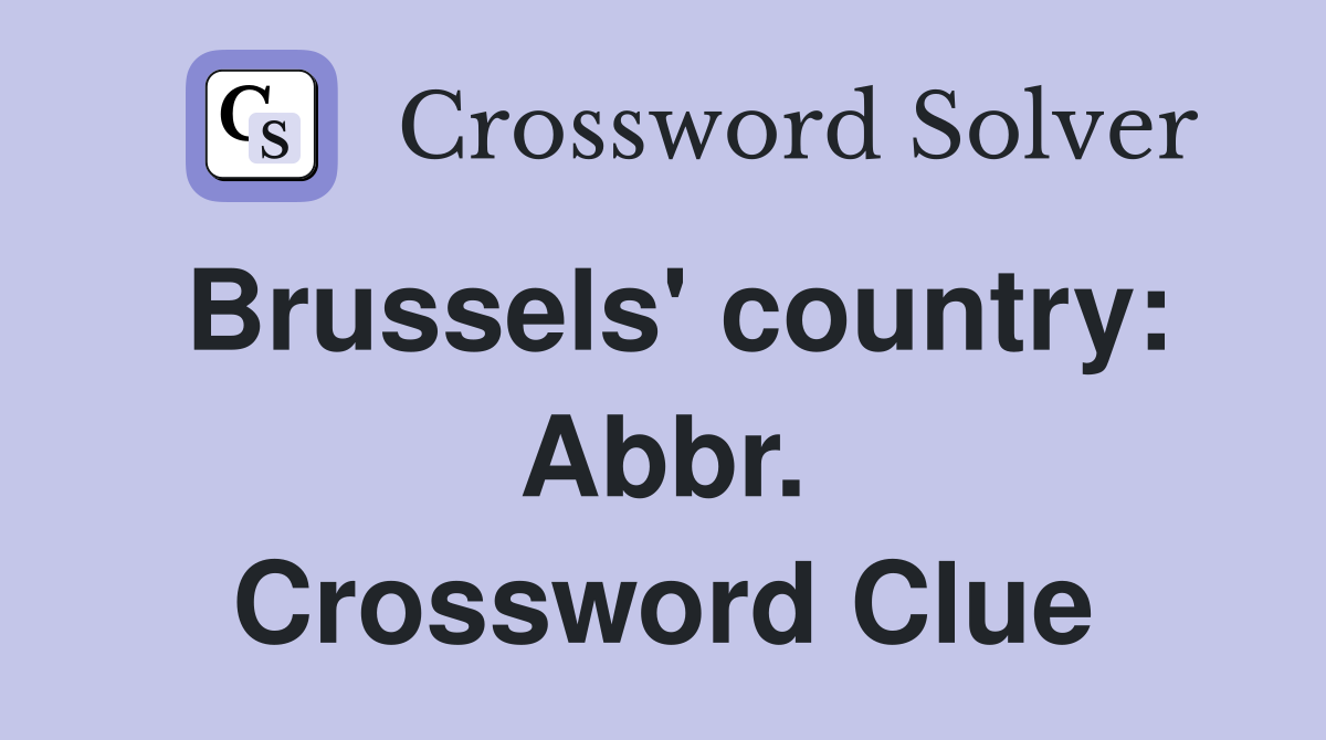 Brussels' country: Abbr. Crossword Clue