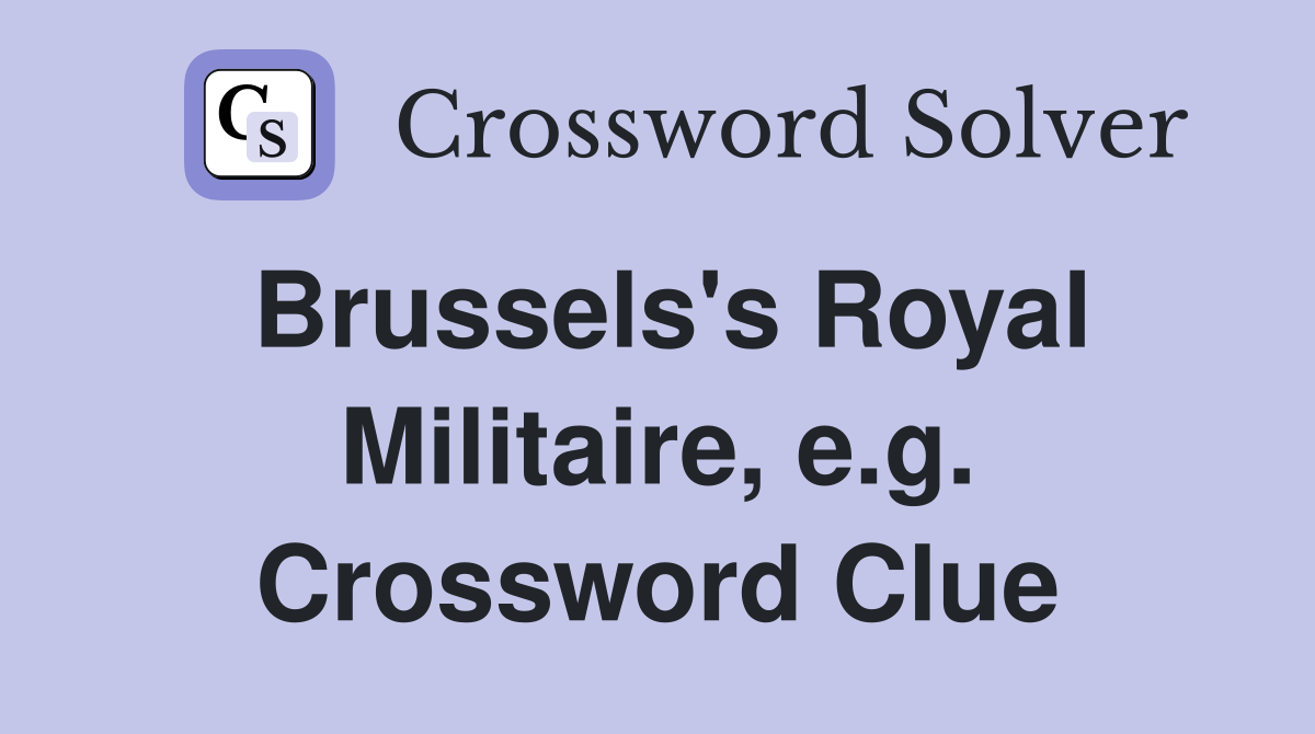 Brussels's Royal Militaire, e.g. Crossword Clue