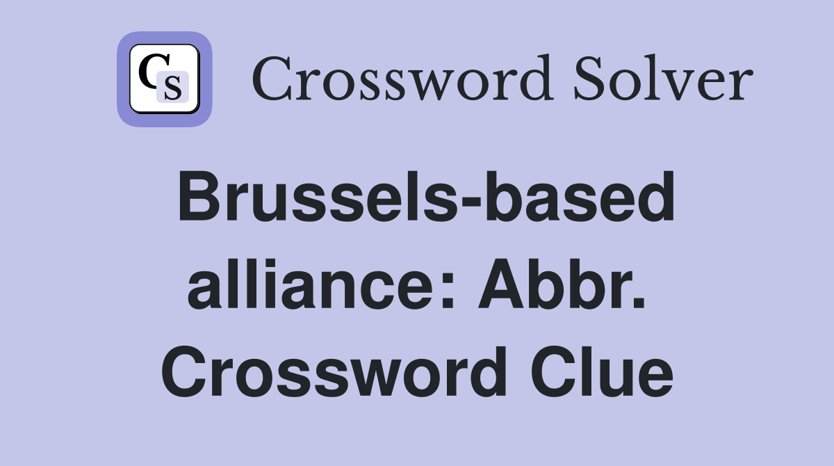 Brussels-based alliance: Abbr. Crossword Clue
