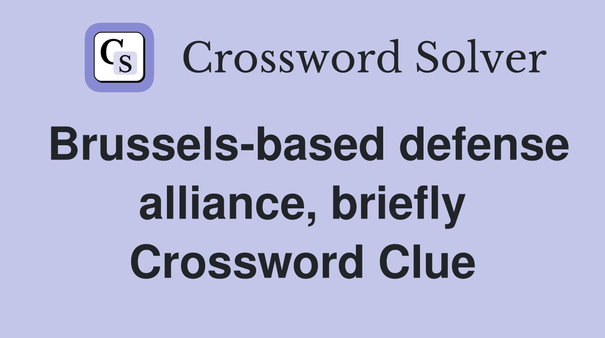 Brussels-based defense alliance, briefly Crossword Clue