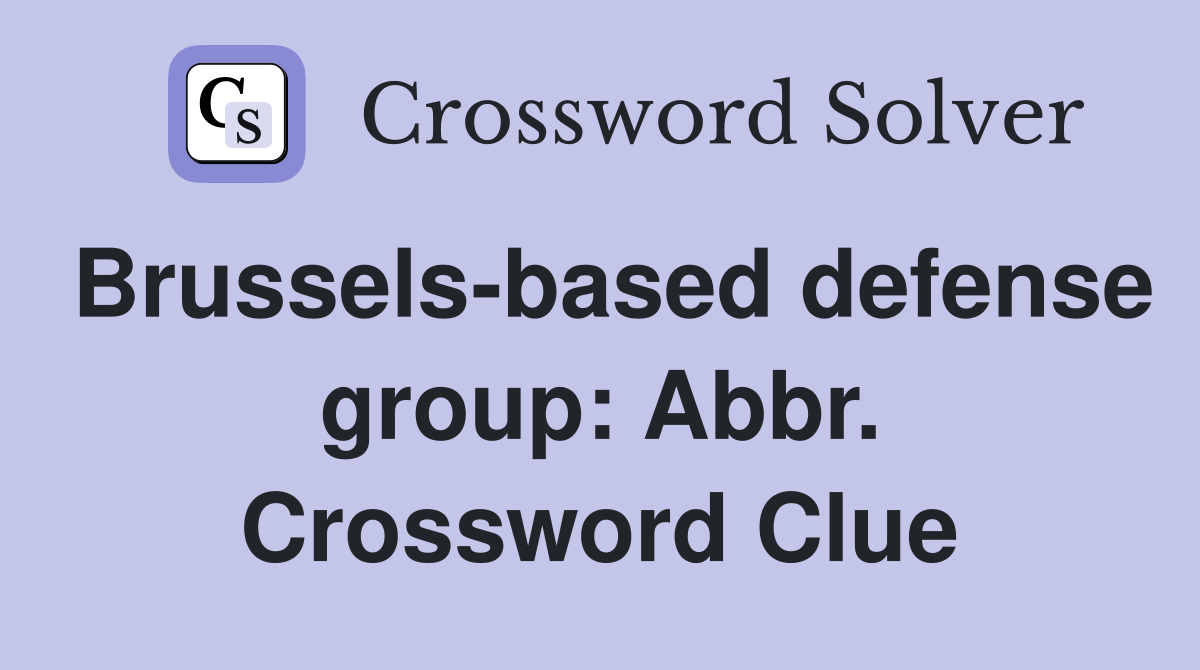 Brussels-based defense group: Abbr. Crossword Clue