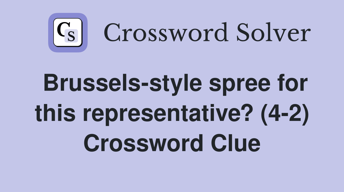 Brussels-style spree for this representative? (4-2) Crossword Clue
