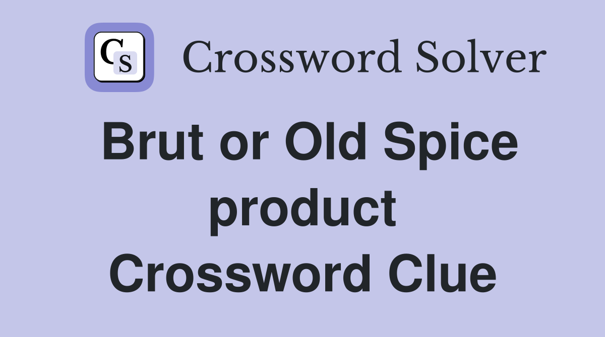 Brut or Old Spice product Crossword Clue