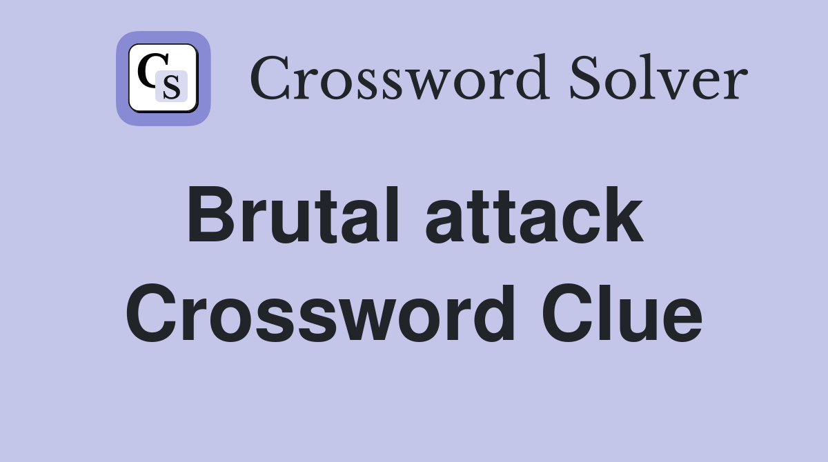 Brutal attack  Crossword Clue